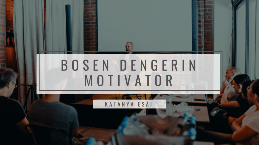 Empat Alasan Kenapa Kita Nggak Wajib Dengarkan Kata-kata Motivator